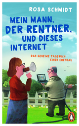 Mein Mann, der Rentner, und dieses Internet -  Rosa Schmidt