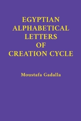 Egyptian Alphabetical Letters of Creation Cycle - Moustafa Gadalla