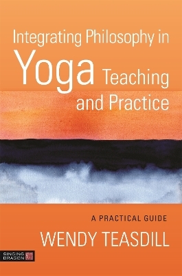 Integrating Philosophy in Yoga Teaching and Practice - Wendy Teasdill