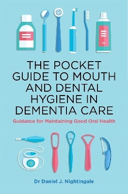 The Pocket Guide to Mouth and Dental Hygiene in Dementia Care - Dr Daniel Nightingale
