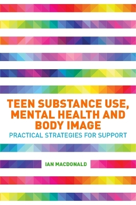 Teen Substance Use, Mental Health and Body Image - Ian MacDonald