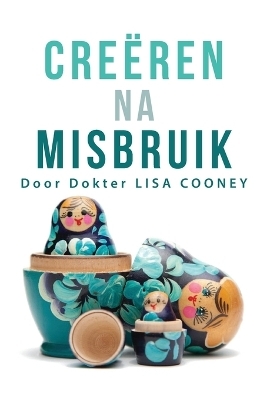 Creëren na misbruik (Dutch) - Dr Lisa Cooney