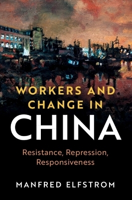 Workers and Change in China - Manfred Elfstrom