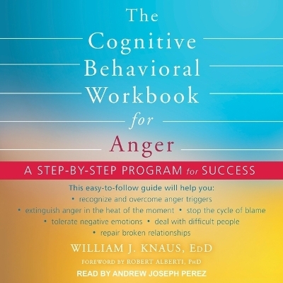 The Cognitive Behavioral Workbook for Anger - William J Knaus