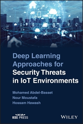 Deep Learning Approaches for Security Threats in IoT Environments - Mohamed Abdel-Basset, Nour Moustafa, Hossam Hawash