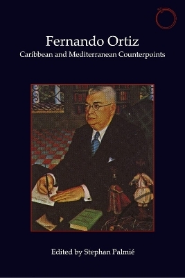 Fernando Ortiz – Caribbean and Mediterranean Counterpoints - Stephan Palmié