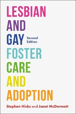 Lesbian and Gay Foster Care and Adoption, Second Edition - Janet McDermott, Stephen Hicks