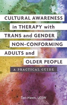 Cultural Awareness in Therapy with Trans and Gender Non-Conforming Adults and Older People - Tavi Hawn