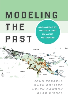 Modeling the Past - John Terrell, Mark Golitko, Helen Dawson, Marc Kissel
