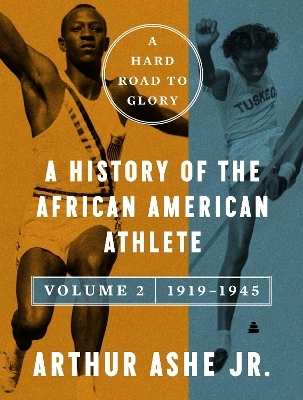 A Hard Road to Glory, Volume 2 (1919-1945) - Arthur Ashe