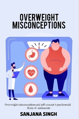 Overweight misconceptions and self-concept A psychosocial study of adolescents - Sanjana Singh