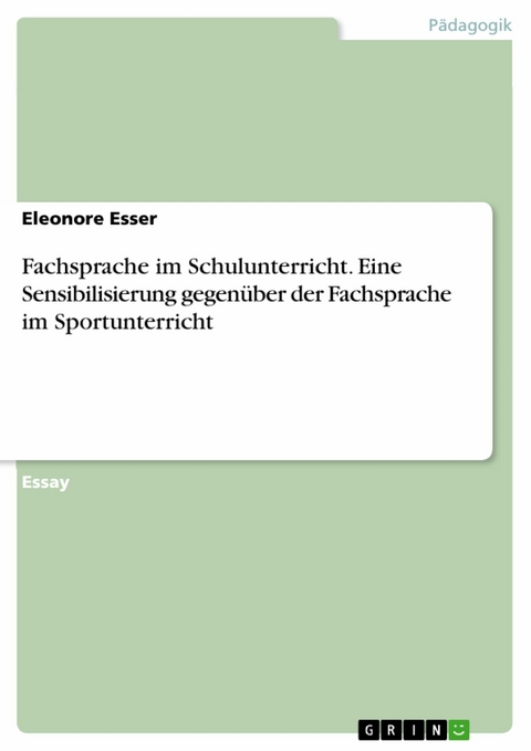 Fachsprache im Schulunterricht. Eine Sensibilisierung gegenüber der Fachsprache im Sportunterricht - Eleonore Esser