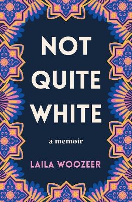 Not Quite White - Laila Woozeer