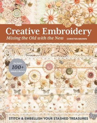 Creative Embroidery, Mixing the Old with the New - Christen Brown