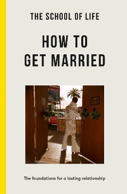 The School of Life: How to Get Married -  The School of Life