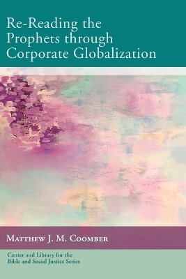 Re-Reading the Prophets through Corporate Globalization - Matthew J M Coomber