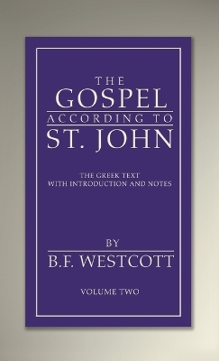 The Gospel According to St. John, Volume 2 - B F Westcott