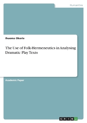 The Use of Folk-Hermeneutics in Analysing Dramatic Play Texts - Ihuoma Okorie