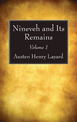 Nineveh and Its Remains, Volume 1 - Austen Henry Layard