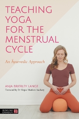 Teaching Yoga for the Menstrual Cycle - Anja Brierley Lange