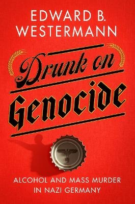 Drunk on Genocide - Edward B. Westermann