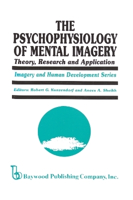 The Psychophysiology of Mental Imagery - Robert G. Kunzendorf, Anees Ahmad Sheikh