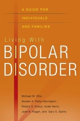 Living with Bipolar Disorder - Michael Otto, Noreen Reilly-Harrington, Robert O. Knauz, Aude Henin, Jane N. Kogan