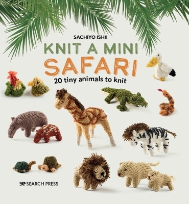 Knit a Mini Safari - Sachiyo Ishii