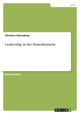 Leadership in der Fitnessbranche - Christian Scherzberg