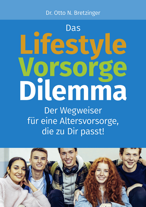 Das Lifestyle-Vorsorge-Dilemma - Otto N. Bretzinger