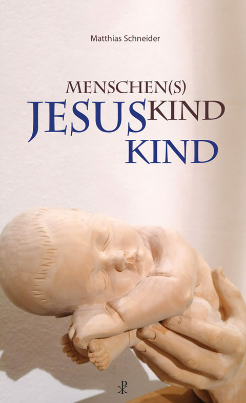 Menschen(s)kind - Jesuskind - Matthias Schneider