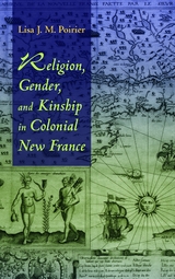 Religion, Gender, and Kinship in Colonial New France -  Lisa J. M. Poirier