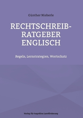 Rechtschreib-Ratgeber Englisch - Günther Nieberle