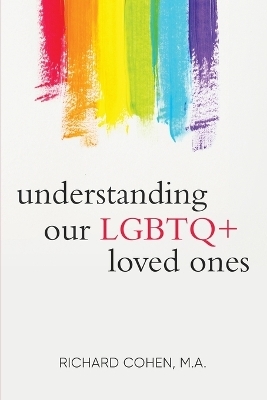 Understanding Our LGBTQ+ Loved Ones - Richard Cohen