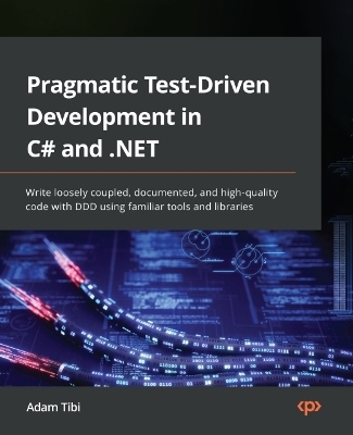 Pragmatic Test-Driven Development in C# and .NET - Adam Tibi