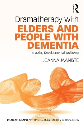 Dramatherapy with Elders and People with Dementia - Joanna Jaaniste