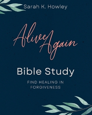 Alive Again Bible Study - Sarah K Howley