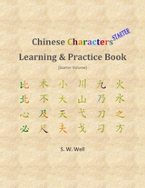 Chinese Characters Learning & Practice Book, Starter Volume - S. W. Well