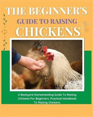 The Beginner's Guide to Raising Chickens - Elizabeth Carline