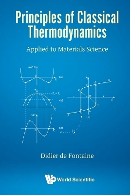 Principles Of Classical Thermodynamics: Applied To Materials Science - Didier De Fontaine