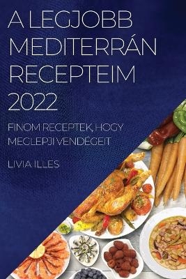 A Legjobb Mediterrán Recepteim 2022 - Livia Illes