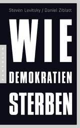 Wie Demokratien sterben - Steven Levitsky, Daniel Ziblatt