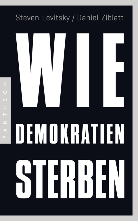 Wie Demokratien sterben - Steven Levitsky, Daniel Ziblatt