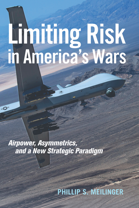 Limiting Risk in America's Wars - Phillip S Meilinger