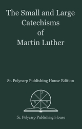 The Small and Large Catechisms of Martin Luther - Martin Luther