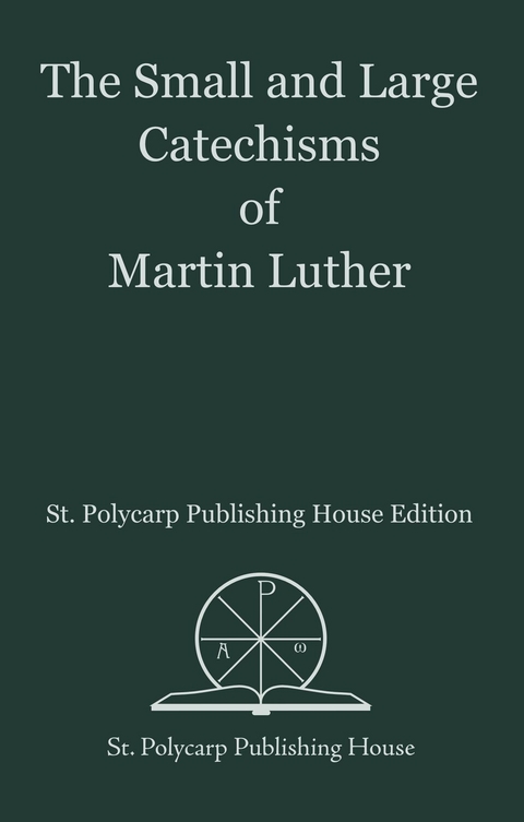 The Small and Large Catechisms of Martin Luther - Martin Luther