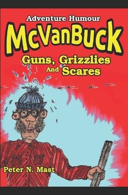 McVanBuck Guns, Grizzlies, And Scares - Peter N Mast