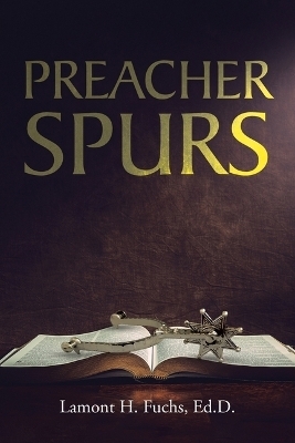 Preacher Spurs - Lamont H Fuchs Ed D