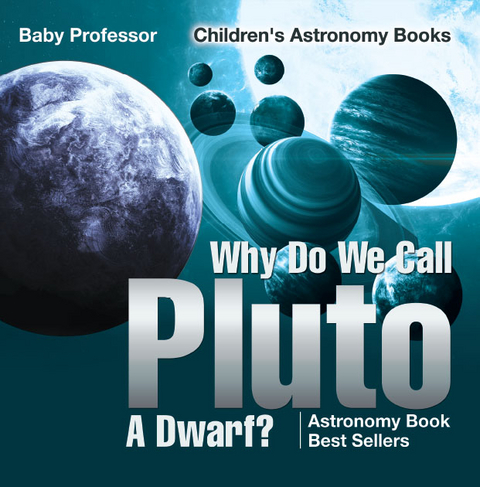 Why Do We Call Pluto A Dwarf? Astronomy Book Best Sellers | Children's Astronomy Books -  Baby Professor
