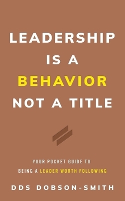 Leadership Is a Behavior Not a Title -  Dobson-Smith